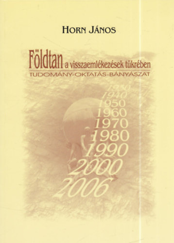 Horn János (szerk.) - Földtan a visszaemlékezések tükrében - Tudomány-oktatás-bányászat (dedikált)