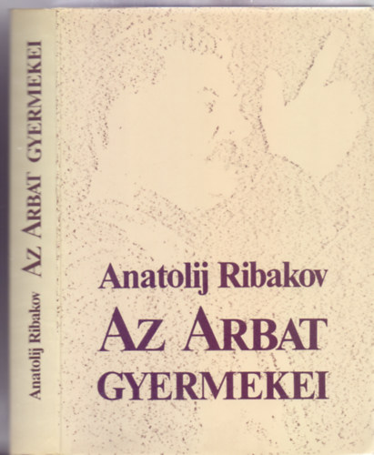Anatolij Ribakov - Az Arbat gyermekei (Fordtotta Nikodmusz Elli)