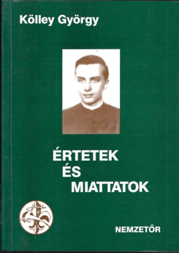 Klley Gyrgy - rtetek s miattatok - Egy magyar cserkszvezet visszaemlkezsei