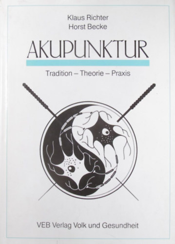 K. Richter - H. Becke - Akupunktur. Tradition - Theorie - Praxis