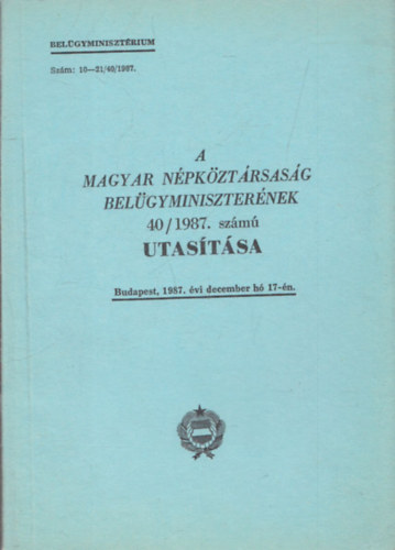 A Magyar Népköztársaság belügyminiszterének 40/1987. számú utasítása (Budapest, 1987. évi december hó 17-én)