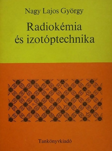 Nagy Lajos Gyrgy - Radiokmia s izotptechnika