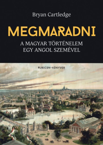 Bryan Cartledge - Megmaradni - A magyar t�rt�nelem egy angol szem�vel