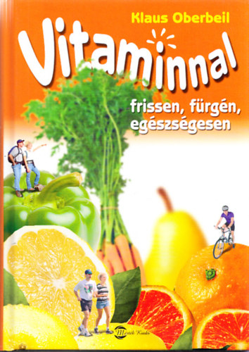 Klaus Oberbeil - Vitaminnal frissen, frgn, egszsgesen - Az j csodafegyverek