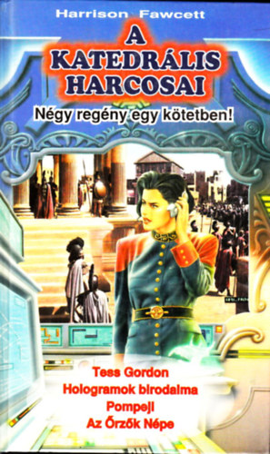 Harrison Fawcett - A katedrlis harcosai - Ngy regny egy ktetben:Tess Gordon, Hologramok birodalma, Pompeji, Az rzk Npe