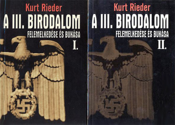 Kurt Rieder - A III. Birodalom felemelkedse s buksa I-II.