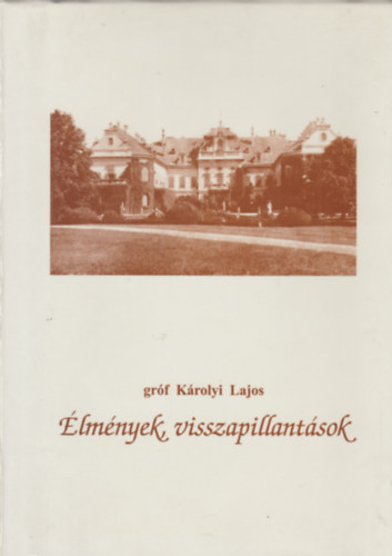 Gr�f K�rolyi Lajos - �lm�nyek, visszapillant�sok