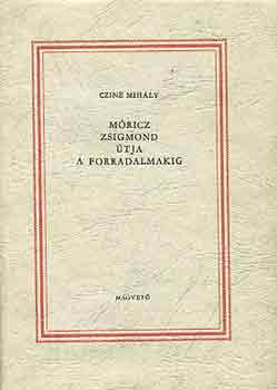 Czine Mih�ly - M�ricz Zsigmond �tja a forradalmakig