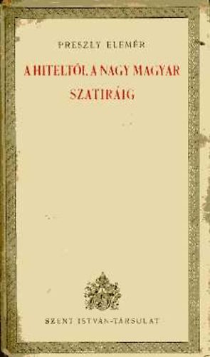 Preszly Elemr - A Hiteltl a nagy magyar szatrig