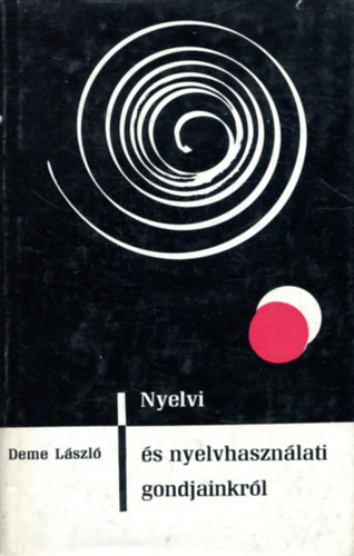 Deme L�szl� - Nyelvi �s nyelvhaszn�lati gondjainkr�l