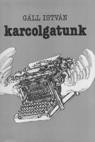 G�ll Istv�n - Karcolgatunk