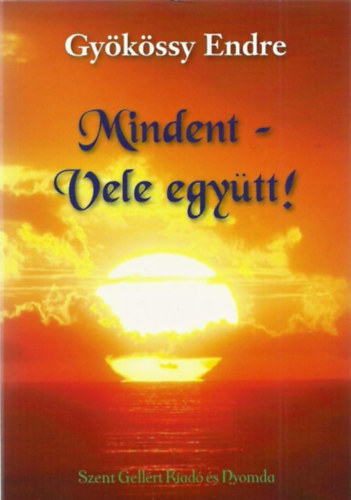 Gy�rk�ssy Endre - Mindent - vele egy�tt!