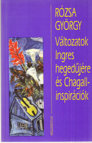 Rózsa György - Változatok Ingres hegedűjére és Chagall-inspirációk (dedikált)