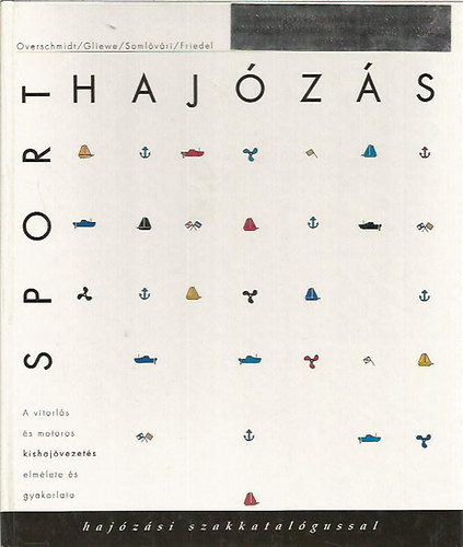 Gliewe Overschmidt; Friedel Somlóvári - Sporthajózás - A vitorlás és motoros kishajóvezetés elmélete és gyakorlata