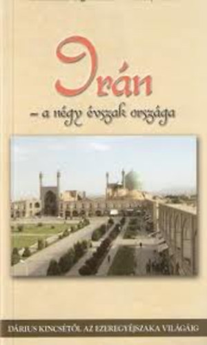 Mohammad Taghi Rouhi; Sárközy Miklós - Irán - a négy évszak országa