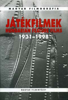 szerk.: Varga Balázs - Játékfilmek - Hungarian feature films 1931-1998. - Magyar filmográfia