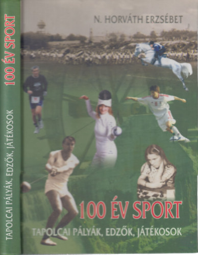 N. Horvth Erzsbet - 100 v sport (Tapolcai plyk, edzk, jtkosok)
