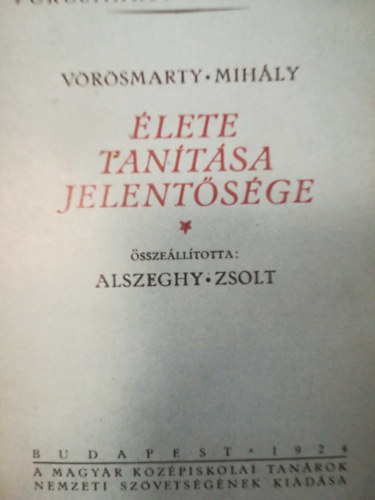 Alszeghy Zsolt - V�r�smarty Mih�ly �lete tan�t�sa jelent�s�ge