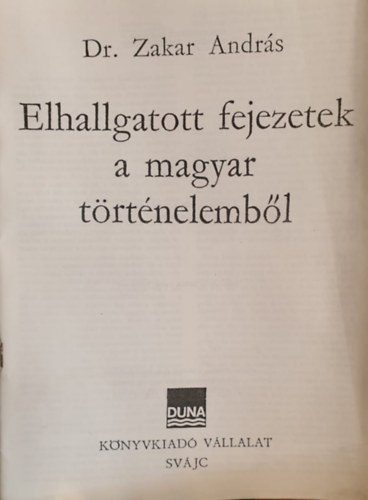 Dr. Zakar András - Elhallgatott fejezetek a magyar történelemből