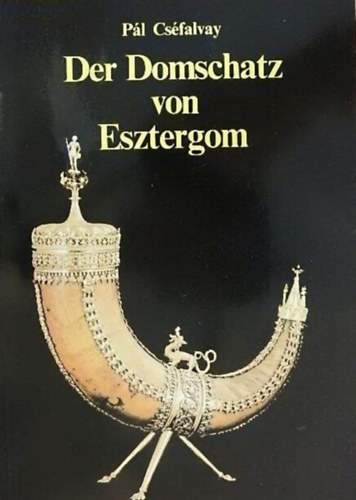 Pál Cséfalvy - Der Domschatz von Esztergom