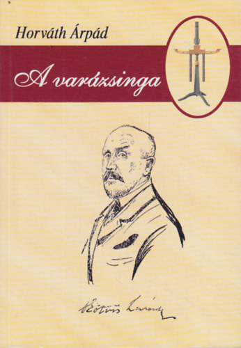 Horváth Árpád - A varázsinga - Eötvös Loránt élete