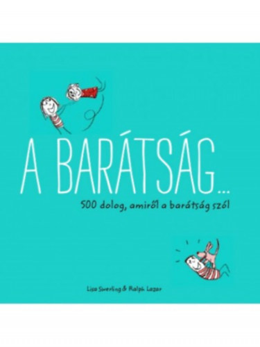 Lisa Swerling; Ralph Lazar - A bar�ts�g... 500 dolog, amir�l a bar�ts�g sz�l