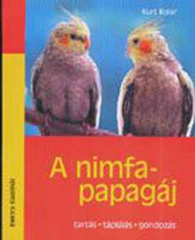 Kurt Kolar - A nimfapapag�j - Tart�s, t�pl�l�s, gondoz�s