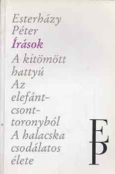 Esterh�zy P�ter - �r�sok (A kit�m�tt hatty�-Az elef�ntcsonttoronyb�l-A halacska...)