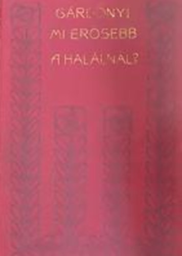 G�rdonyi G�za - Mi er�sebb a hal�ln�l?