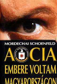 Mordechai Schoenfeld - A CIA embere voltam Magyarorsz�gon