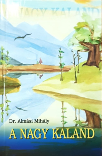 Dr. Alm�si Mih�ly - A Nagy Kaland - The Great Adventure