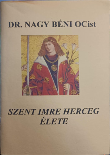Dr. Nagy Béni - Szent Imre herceg élete