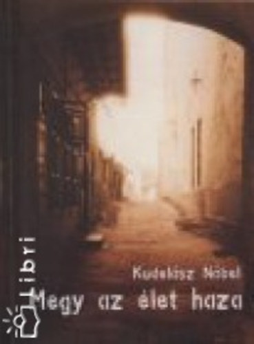 Kudelász Nóbel (szerk.) - Megy az élet haza