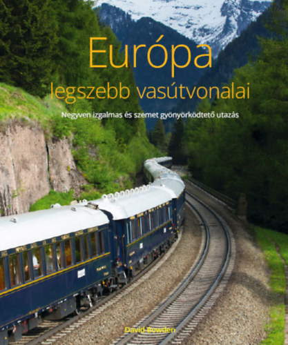 David Bowden - Eurpa legszebb vastvonalai