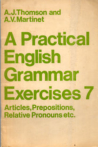 Thomson, A.J.- Martinet, A.V. - A Practical English Grammar Exercises 7.