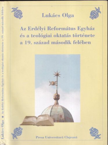 Lukács Olga - Az Erdélyi Református Egyház és a teológiai oktatás története a 19. század második felében