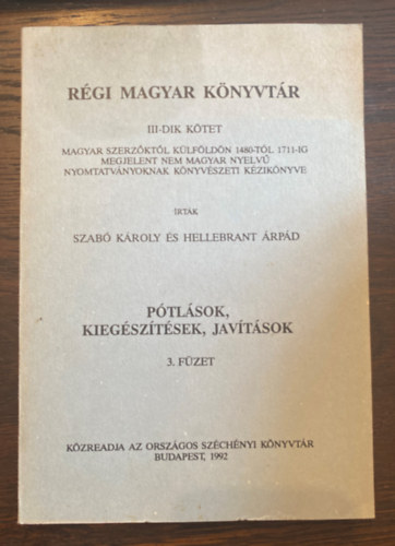 Szabó Károly Hellebrant Árpád - Régi magyar könyvtár III.kötet - Pótlások,kiegészítések,javítások 3.füzet