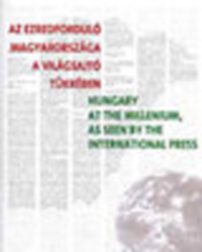 Batthyány Kultur-Press Kft. - Az ezredforduló Magyarországa a világsajtó tükrében-Hungary at the...