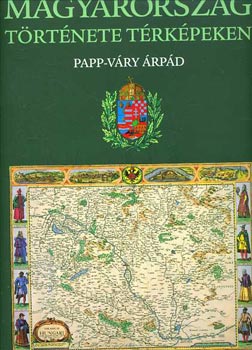 Papp-V�ry �rp�d - Magyarorsz�g t�rt�nete t�rk�pekben