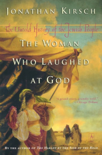Jonathan Kirsch - The Woman Who Laughed at God - The Untold History of the Jewish People