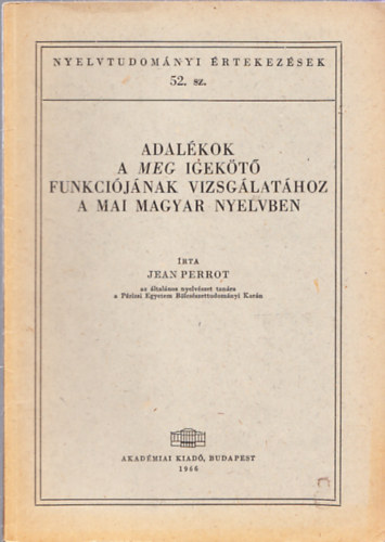 Jean Perrot - Adal�kok a meg igek�t� funkci�j�nak vizsg�lat�hoz a mai magyar nyelvben (Nyelvtudom�nyi �rtekez�sek 52.)