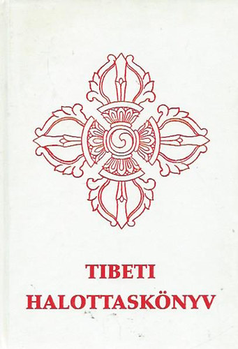 Tibeti halottaskönyv - Bar-do thos-sgrol (A halál utáni átmeneti állapotból hallás után való megszabadulás yogája)