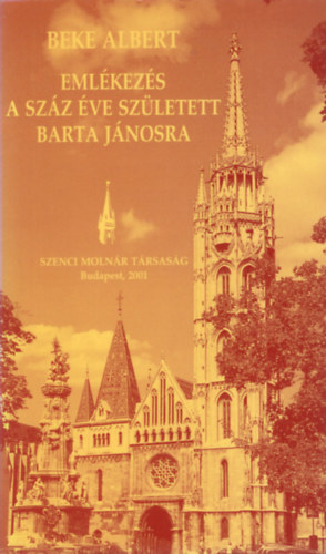 Beke ALbert - Emlékezés a száz éve született Barta Jánosra