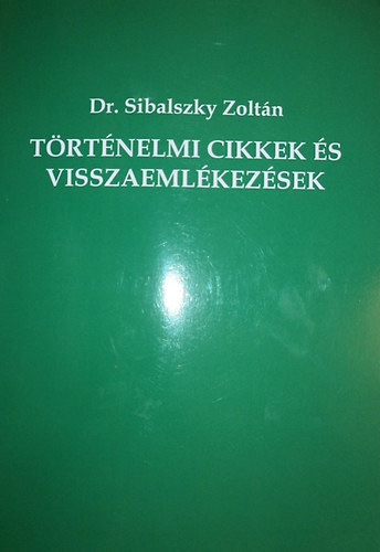 Dr. Sibalszky Zolt�n - T�rt�nelmi cikkek �s visszaeml�kez�sek