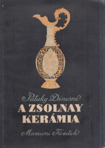 Dr. Pataky D�nesn� - A Zsolnay ker�mia (M�zeumi F�zetek)