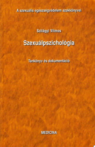 Dr. Szil�gyi Vilmos - Szexu�lpszichol�gia - A szexu�lis eg�szs�gv�delem szakk�nyvei