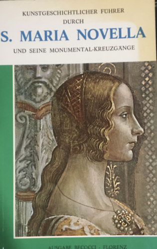 Isnardo P Grossi Stefano Orlandi - Kunstgeschichtlicher F�hrer durch Santa Maria Novella und seine Monumental-Kreuzg�nge