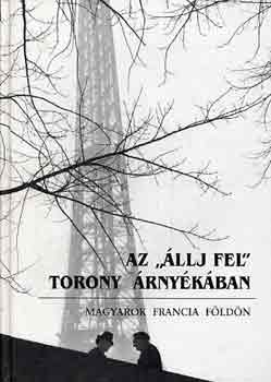 A. Szab� Magda-Ablonczy - Az "�llj fel" torony �rny�k�ban- magyarok francia f�ld�n
