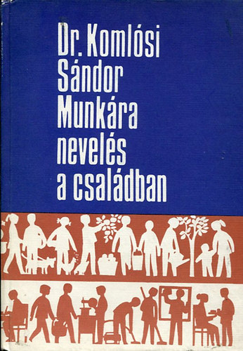 Dr. Koml�si S�ndor - Munk�ra nevel�s a csal�dban