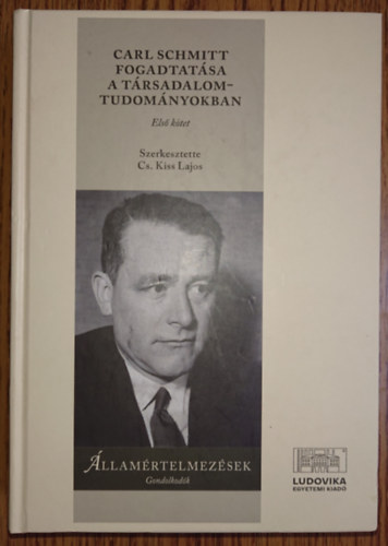 Cs. Kiss Lajos  (szerkesztette) - Carl Schmitt fogadtat�sa a t�rsadalomtudom�nyokban I.